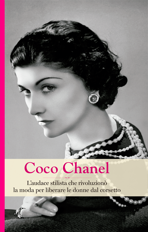 Coco Chanel. L'audace stilista che rivoluzionò la moda per liberare le donne dal corsetto book cover