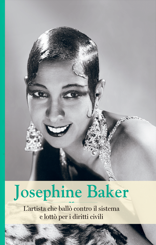 Josephine Baker. L'artista che ballò contro il sistema e lottò per i diritti civili book cover