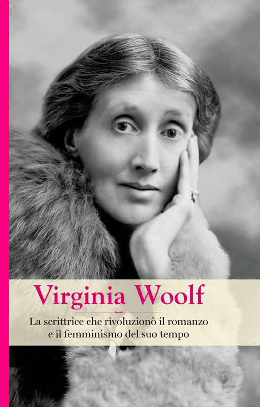 Virginia Woolf. La scrittrice che rivoluzionò il romanzo e il femminismo del suo tempo book cover