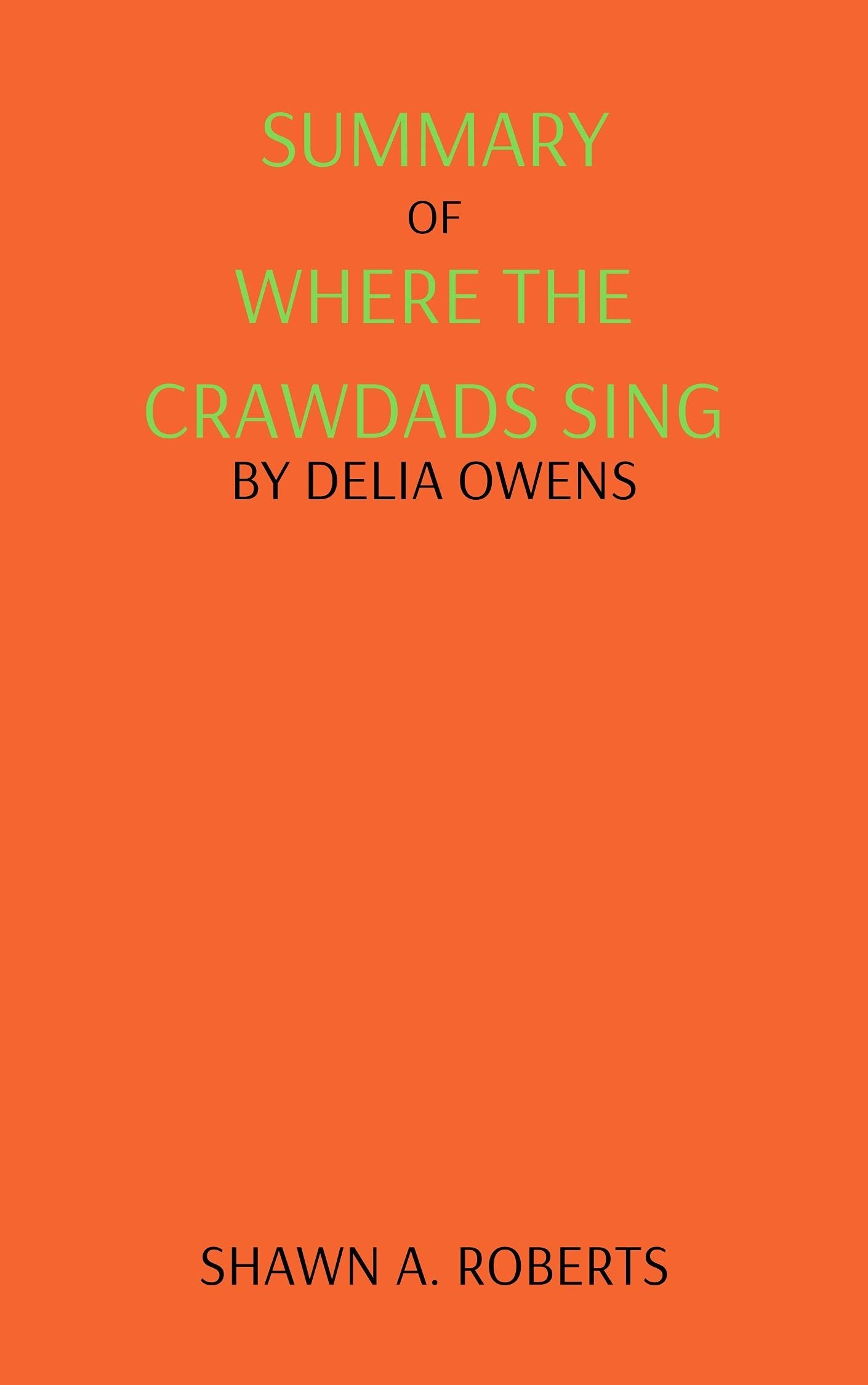 SUMMARY OF WHERE THE CRAWDADS SING by Shawn A. Roberts Goodreads