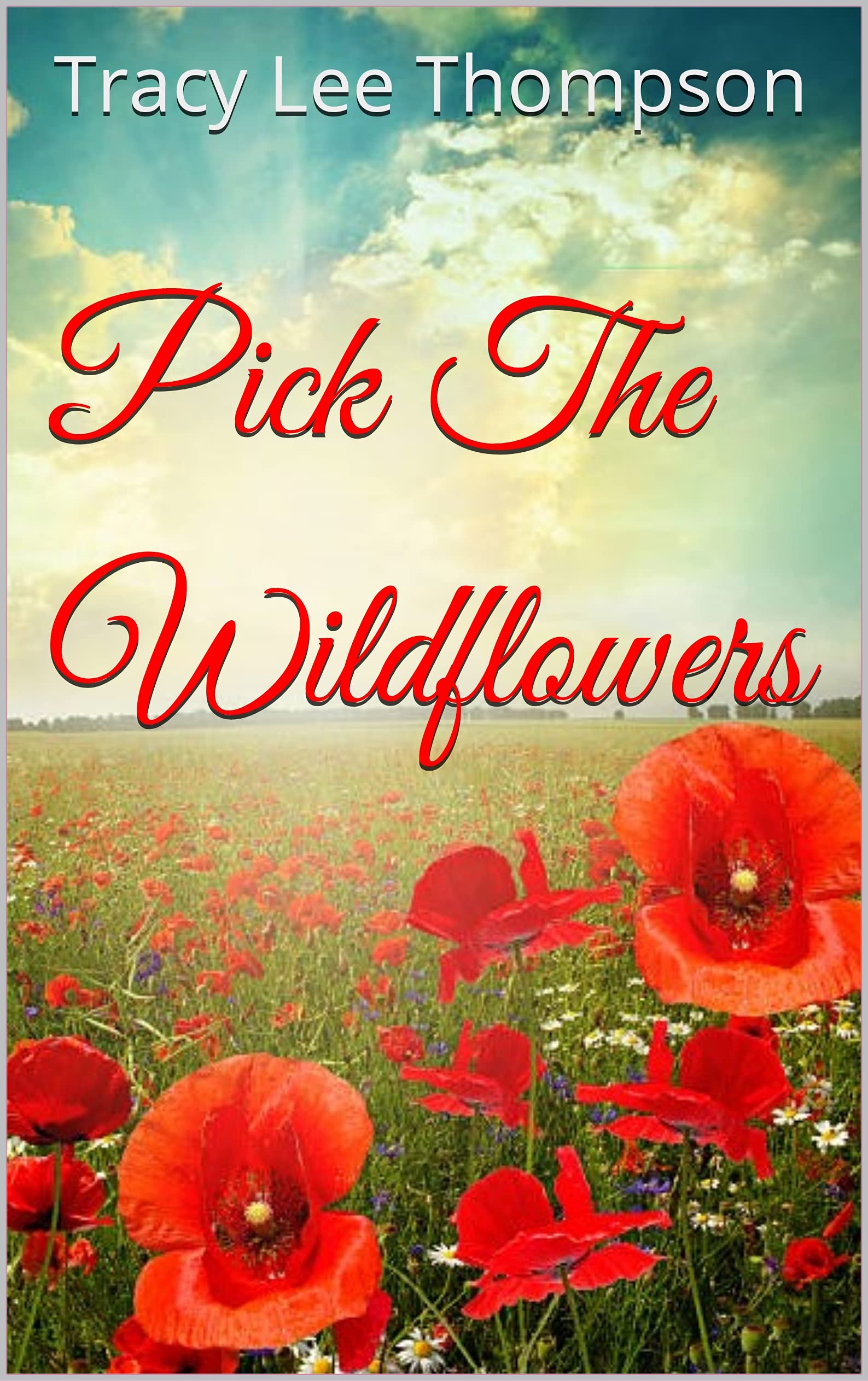 Pick The Wildflowers Second Chance Love Story by Tracy Lee Thompson