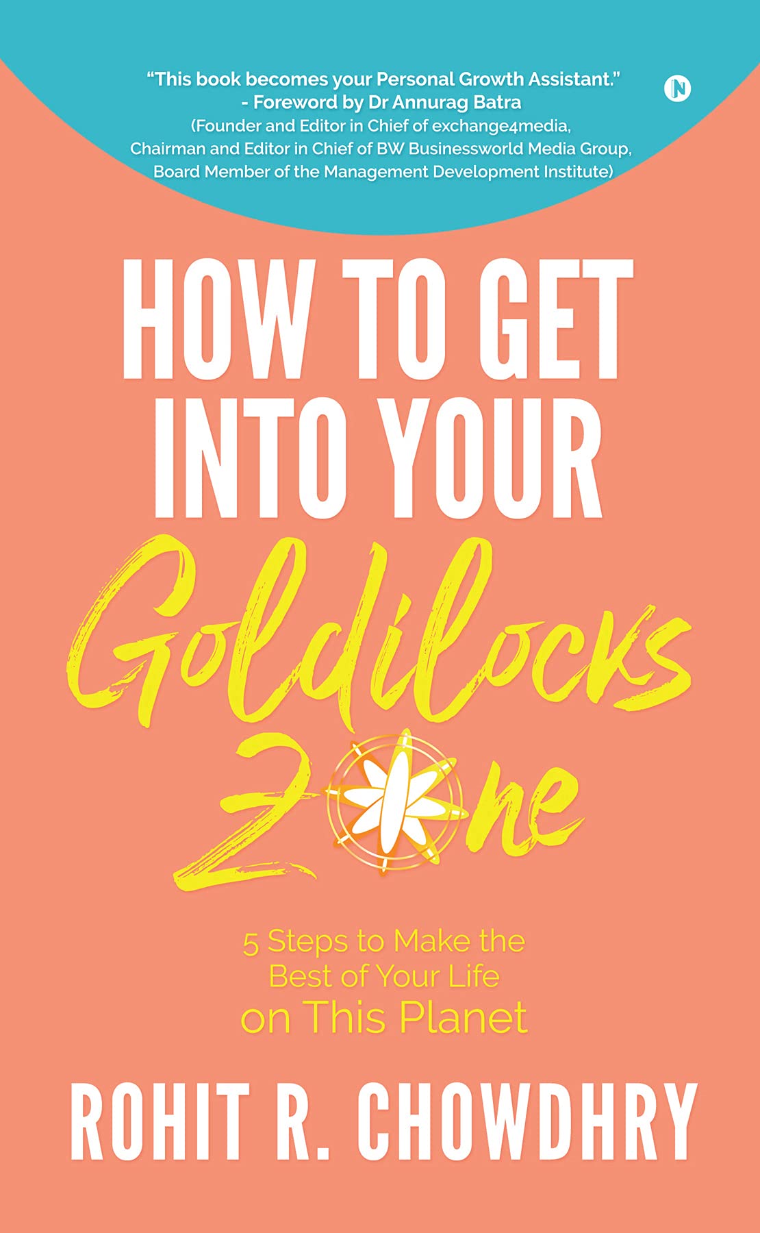 How to Get Into Your Goldilocks Zone : 5 Steps to Make the Best Of Your Life on This Planet