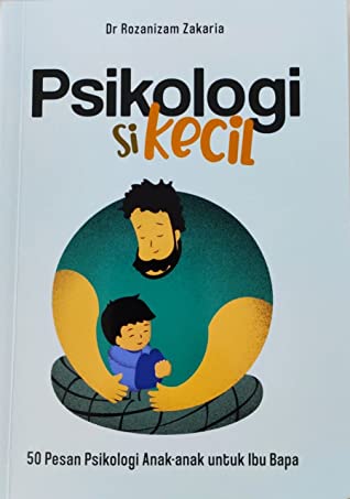 Psikologi Si Kecil: 50 Pesan Psikologi Anak-anak untuk Ibu Bapa