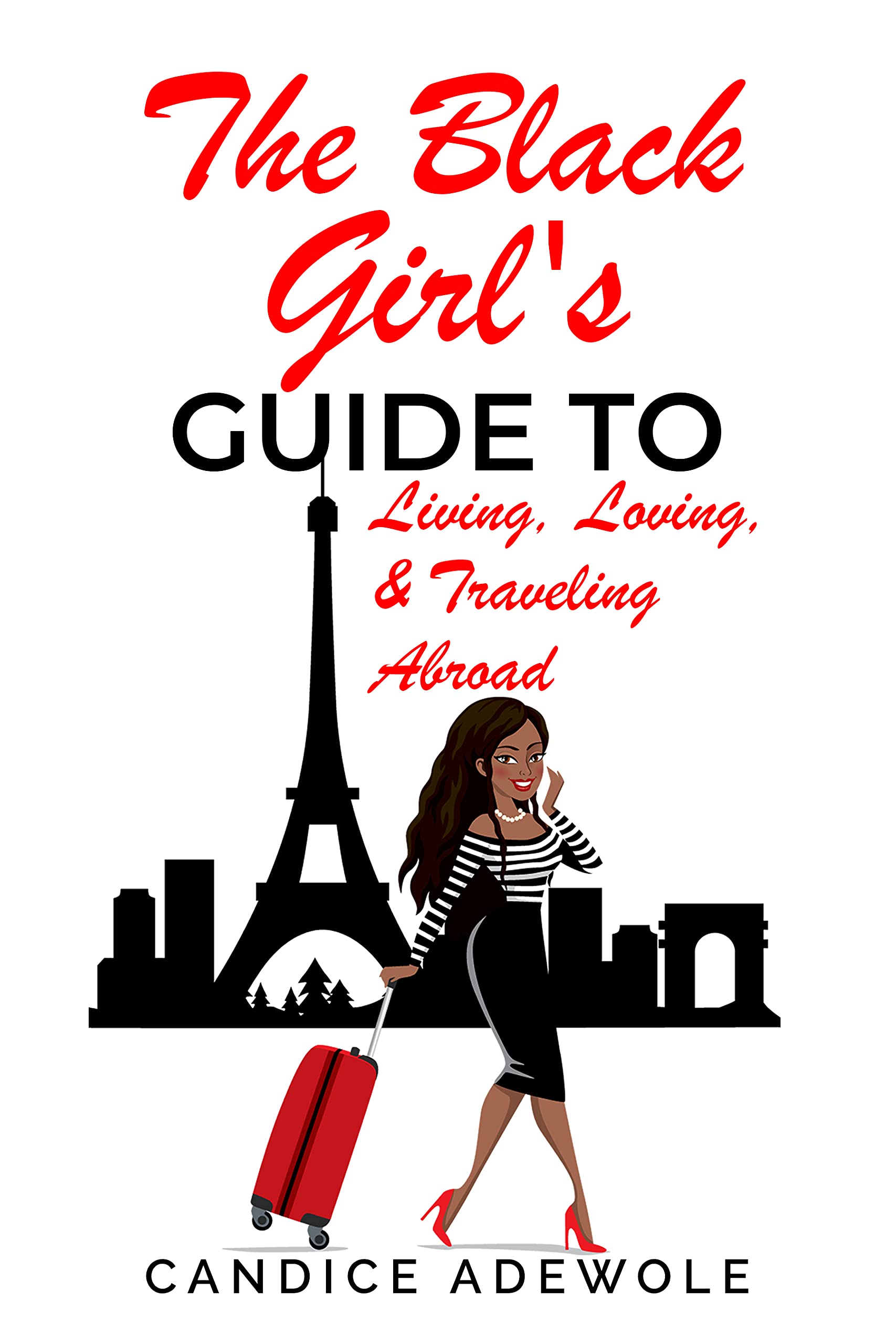 The Black Girl's Guide To Living, Loving, & Traveling Abroad by Candice ...