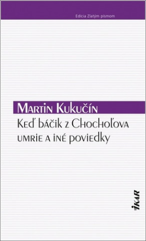 Keď báčik z Chochoľova umrie a iné poviedky