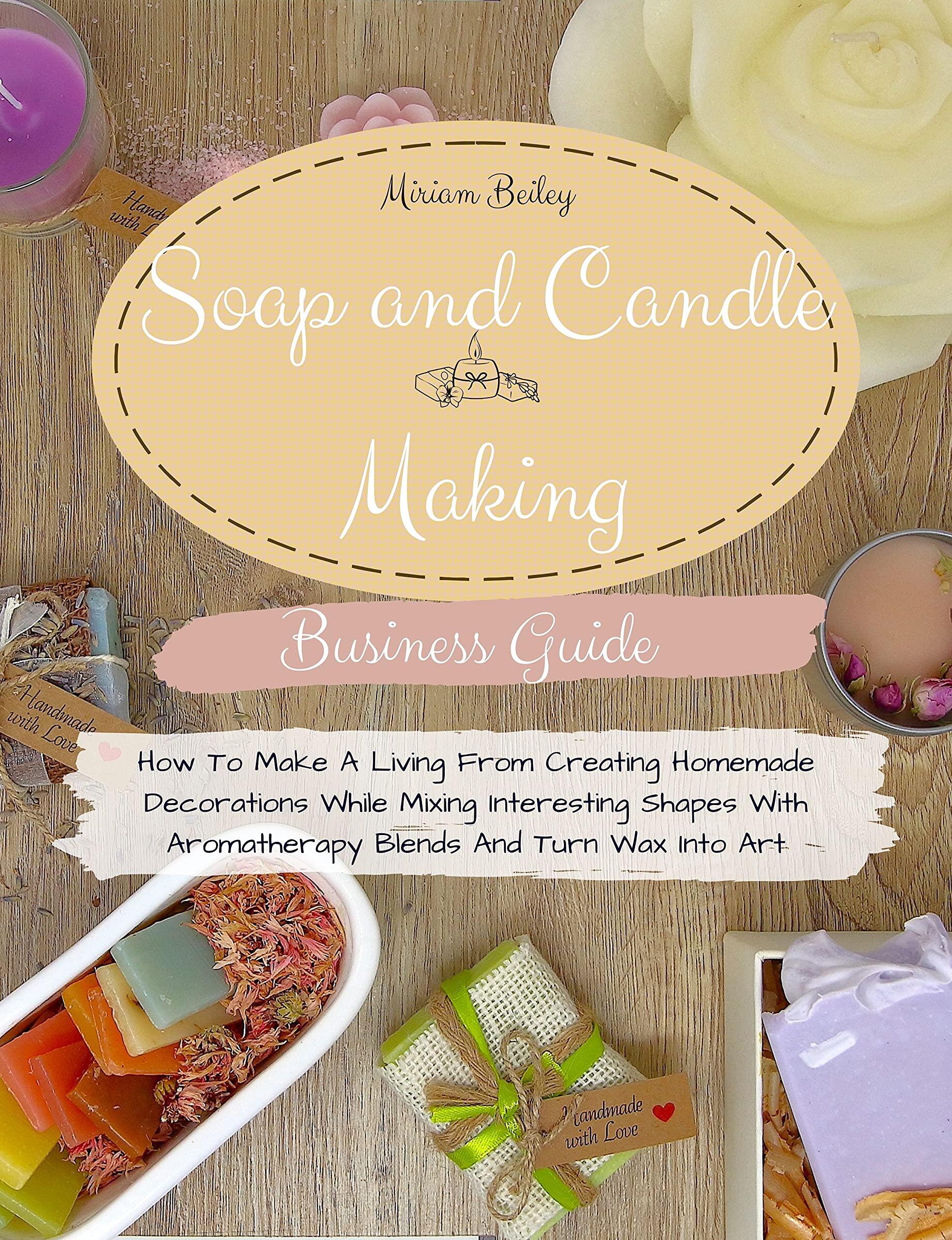 Soap And Candle Making Business Guide How To Make A Living From