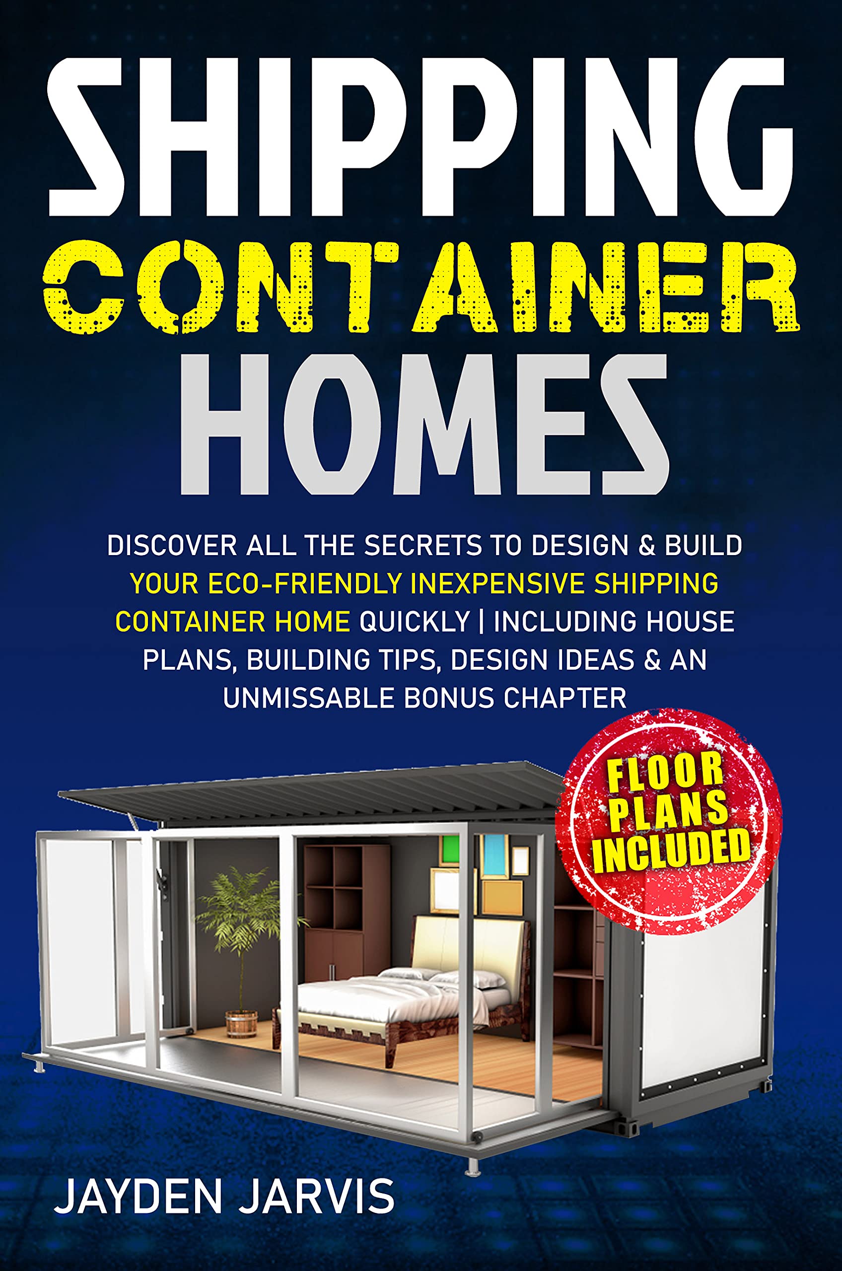 Shipping Container Homes Discover All The Secrets To Design & Build