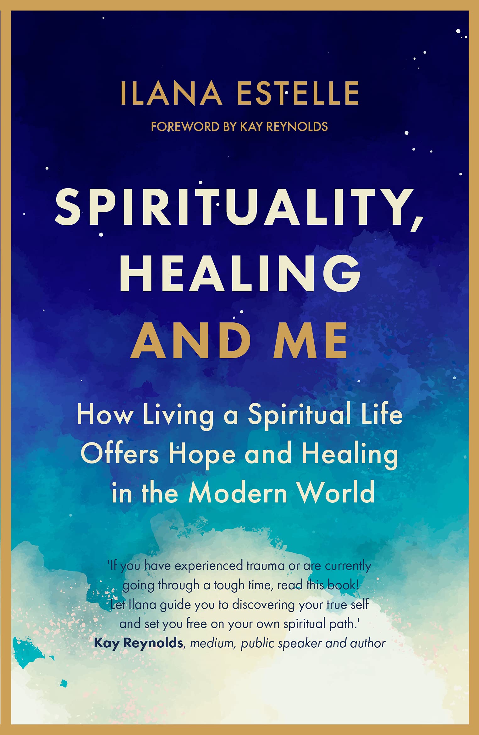 Spirituality, Healing and Me: How living a spiritual life offers hope and healing in the modern world