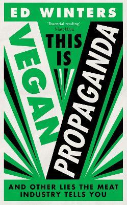 This is Vegan Propaganda (& Other Lies the Meat Industry tells you)