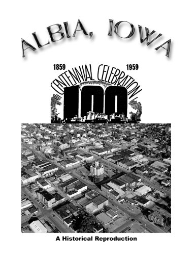 Albia, Iowa Centennial Celebration: Historical Sketch Book of Albia and