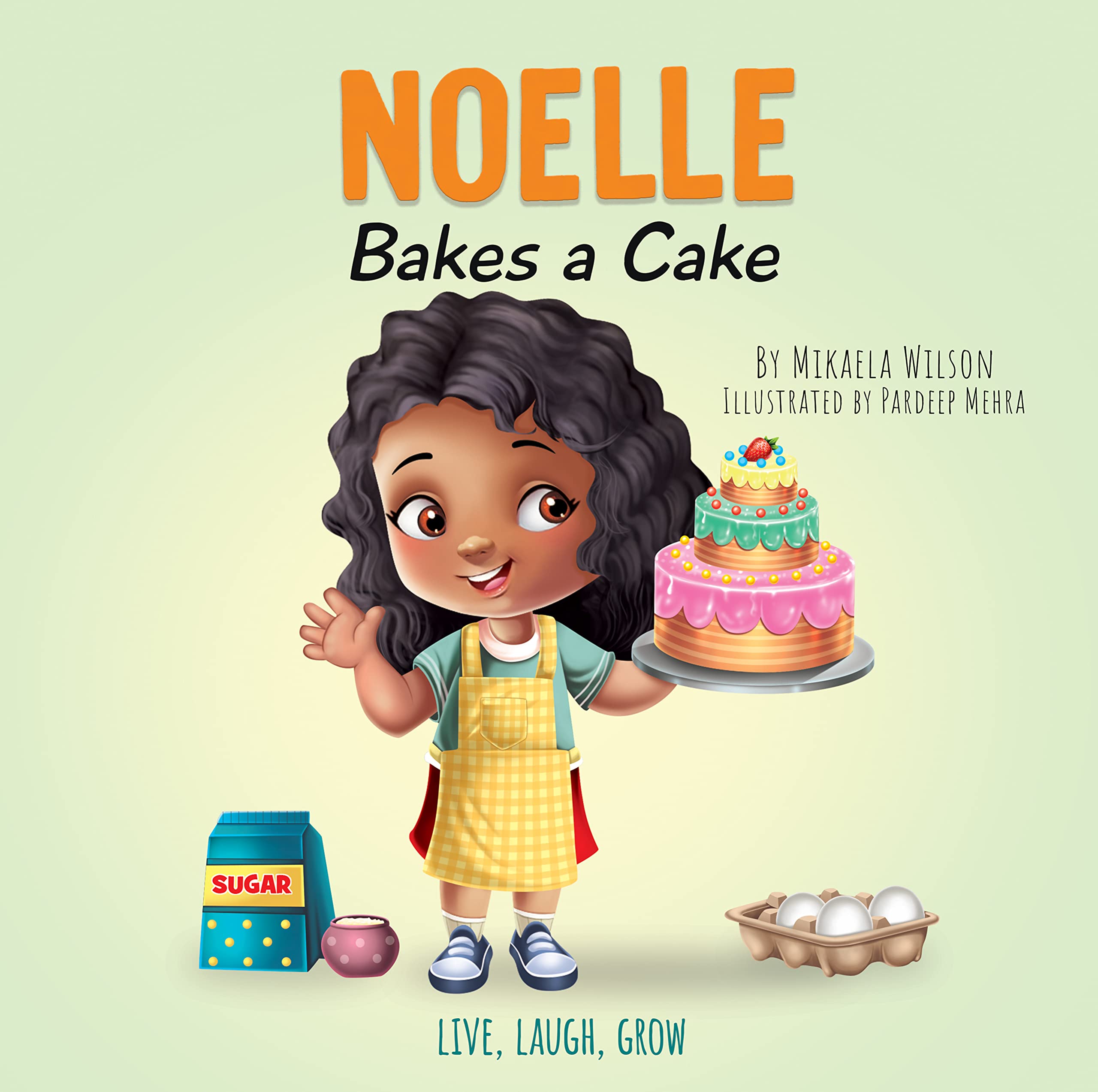 Noelle Bakes a Cake: A Sweet and Fun Children's Book About a Positive Attitude and Resilience (Picture Books for Kids, Toddlers, Preschoolers, Kindergarteners)