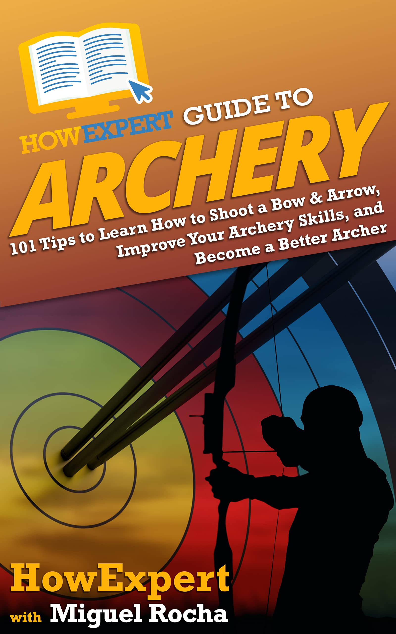 HowExpert Guide to Archery 101 Tips to Learn How to Shoot a Bow