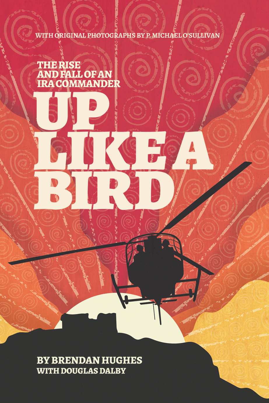 Up Like a Bird: The Rise and Fall of an IRA Commander