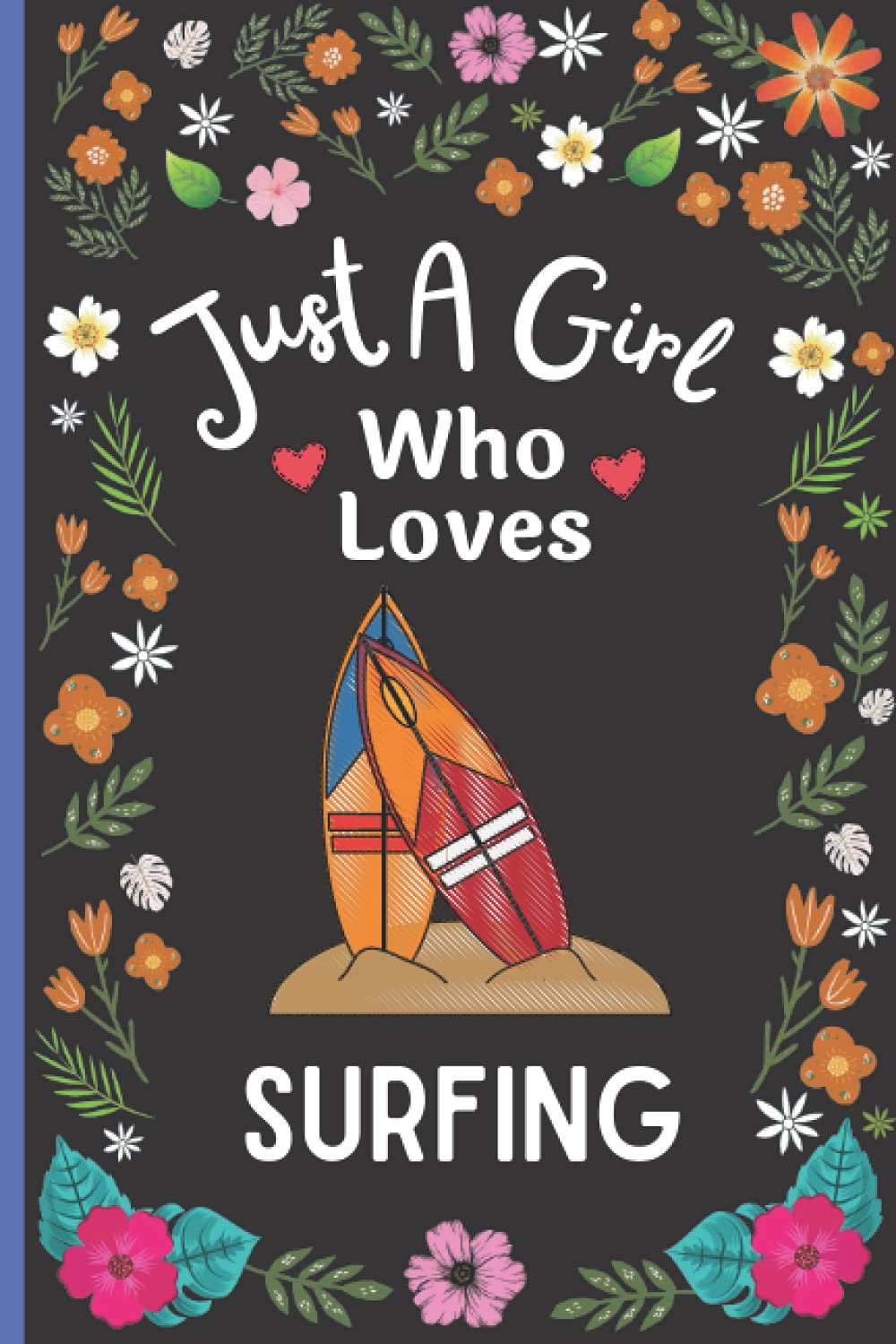 Just A Girl Who Loves Surfing Cute Surfing Birthday Notebook Gift Idea Just a girl who loves surfing cute surfing birthday notebook gift idea