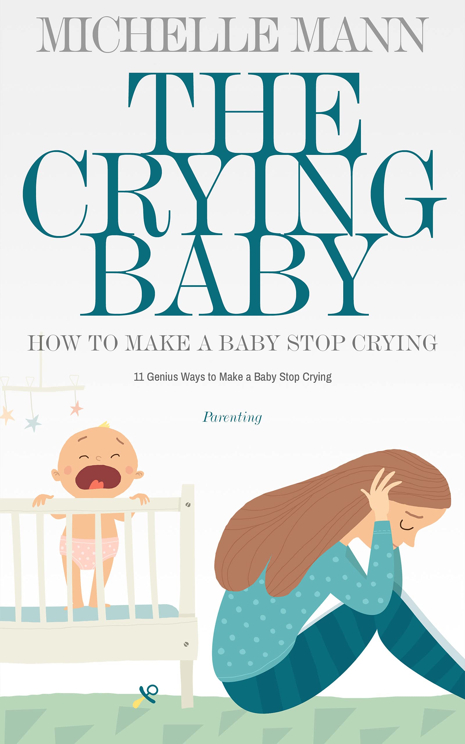 The Crying Baby 11 GENIUS Ways To Make A Baby Stop Crying by Michelle
