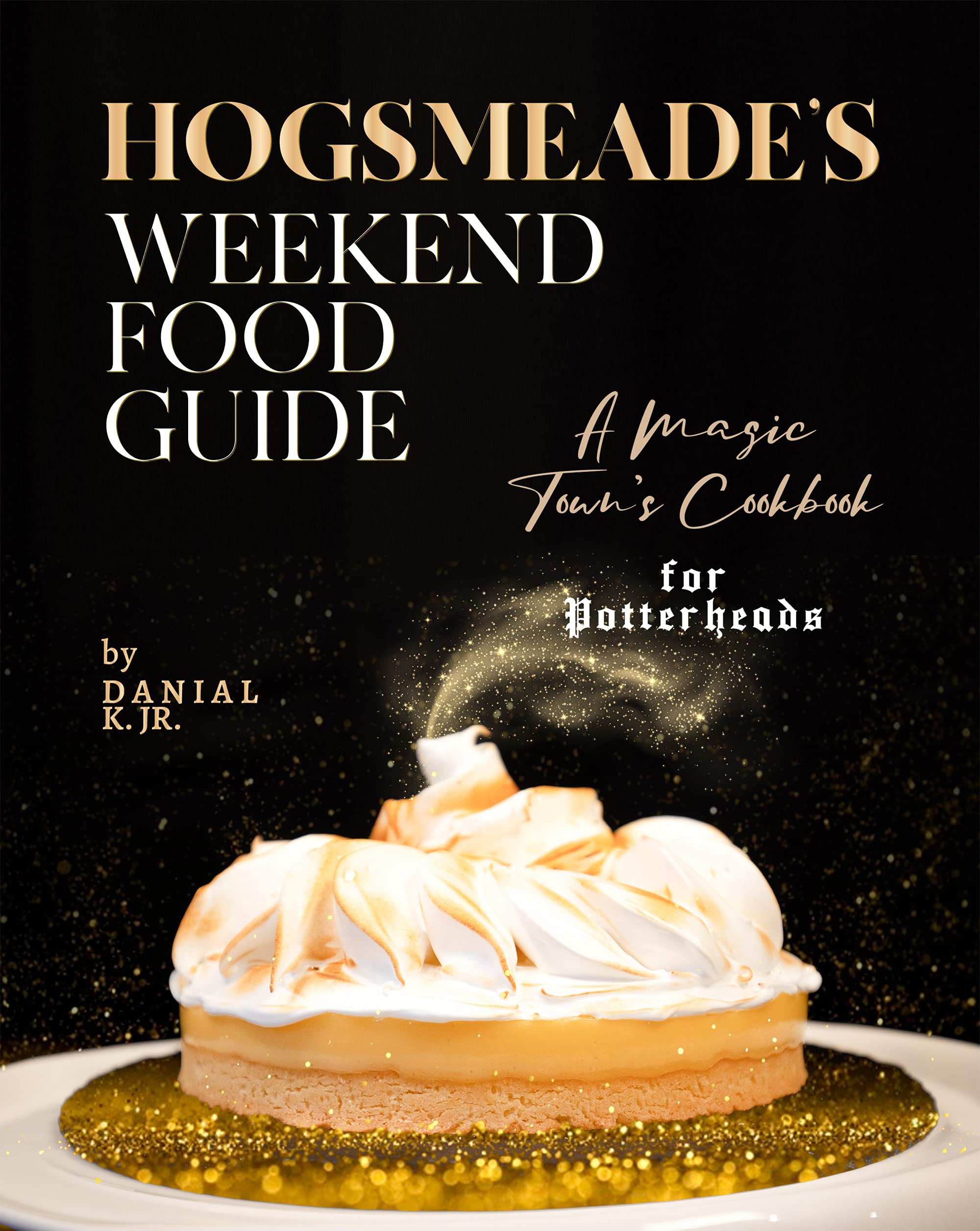 Hogsmeade's Weekend Food Guide: A Magic Town's Cookbook for Potterheads