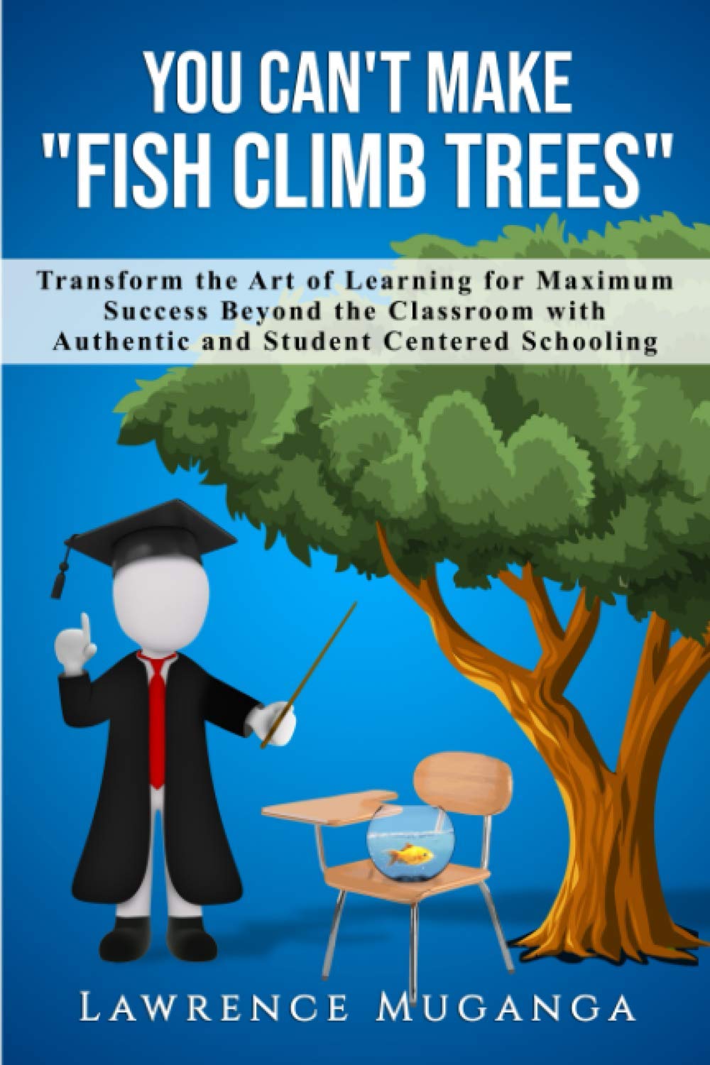 You Can't Make "Fish Climb Trees" Transform the Art of Learning for