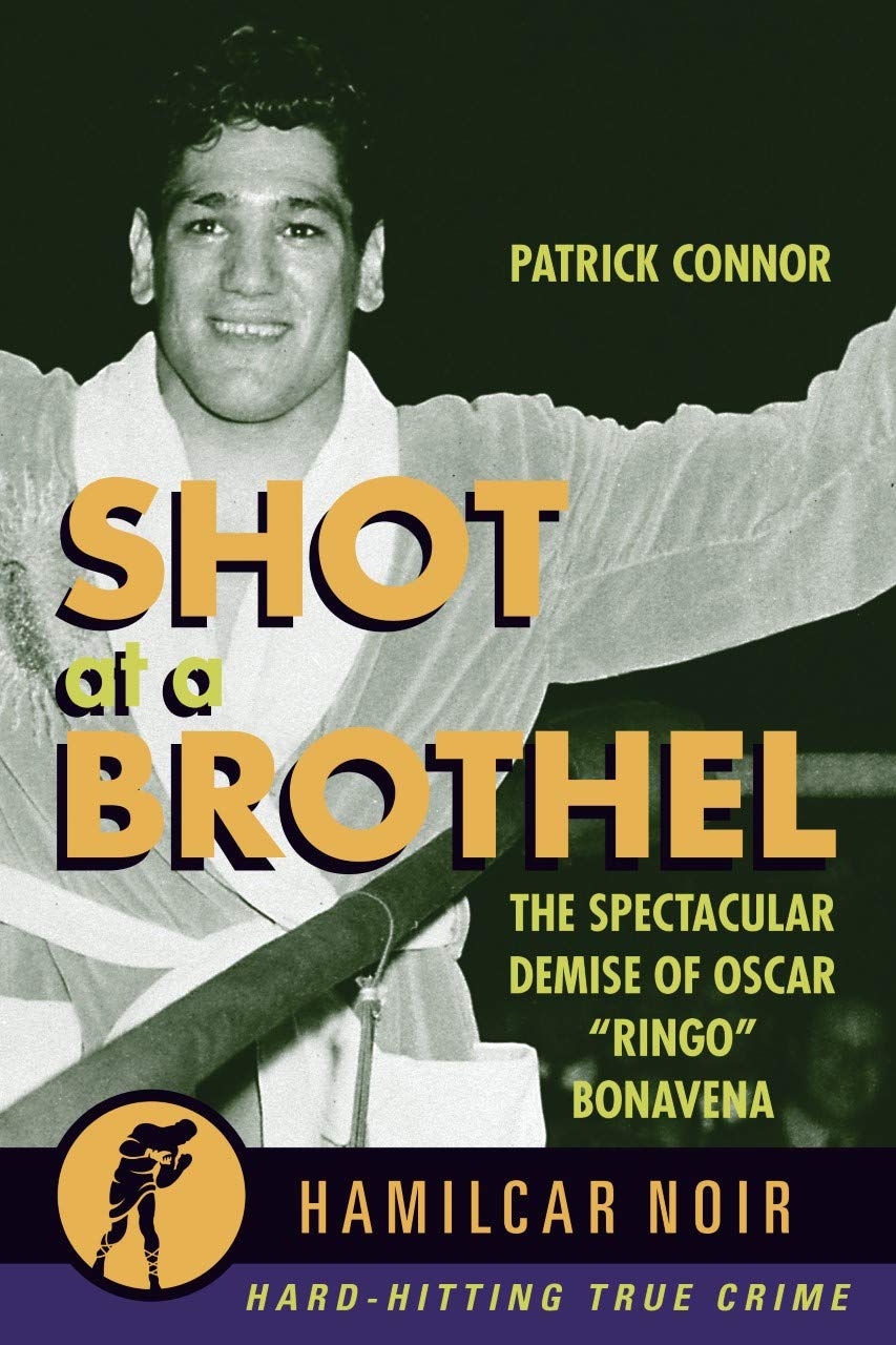 Shot at a Brothel: The Spectacular Demise of Oscar “Ringo” Bonavena