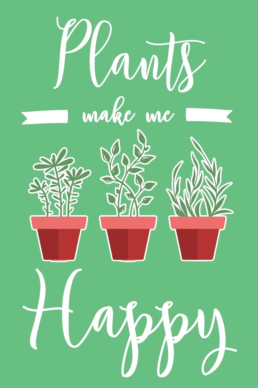 Plants Make Me Happy 6x9" Dot Bullet Notebook/Journal Funny Plant