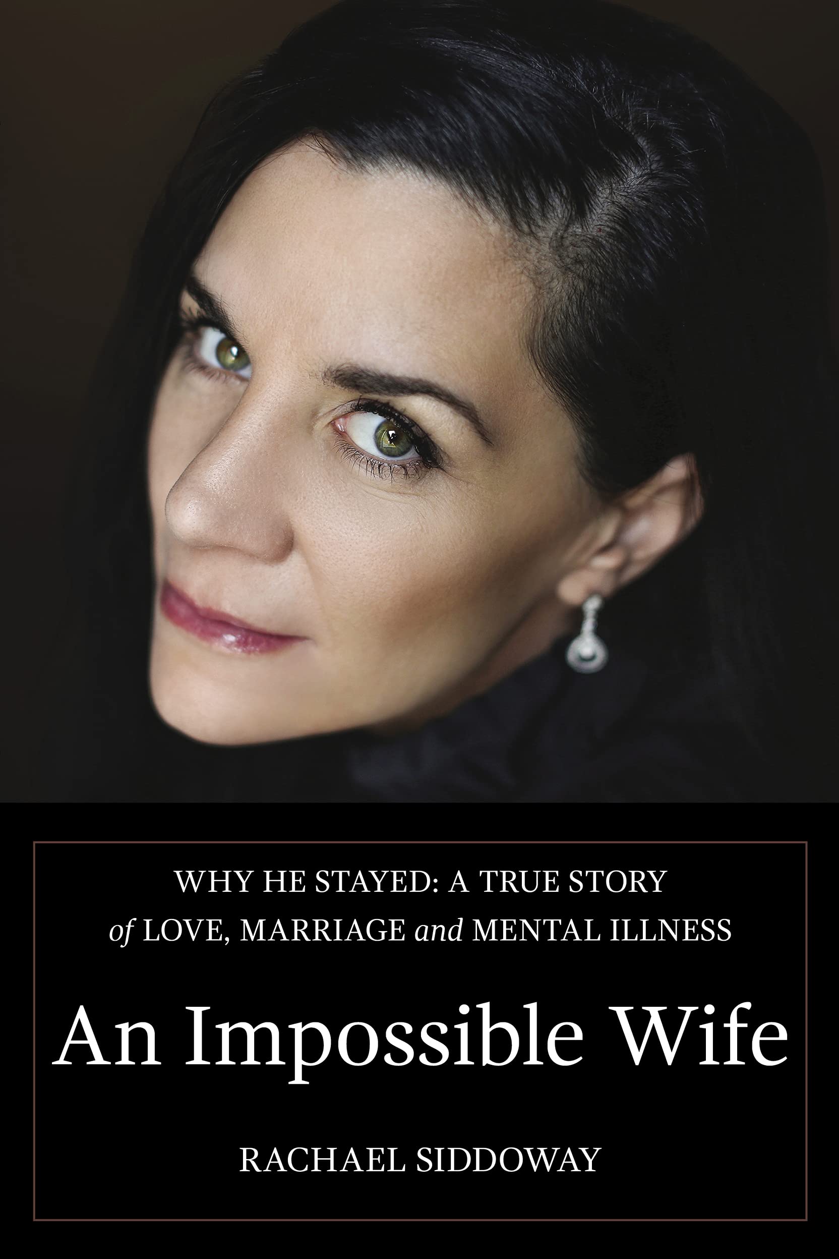 An Impossible Wife: Why He Stayed: A True Story of Love, Marriage, and ...