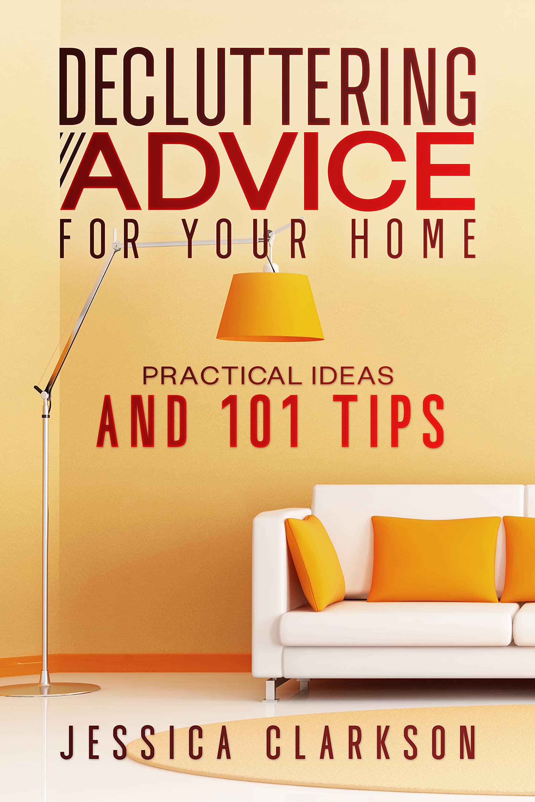 Decluttering Advice for your Home: Practical Ideas and 101 Tips