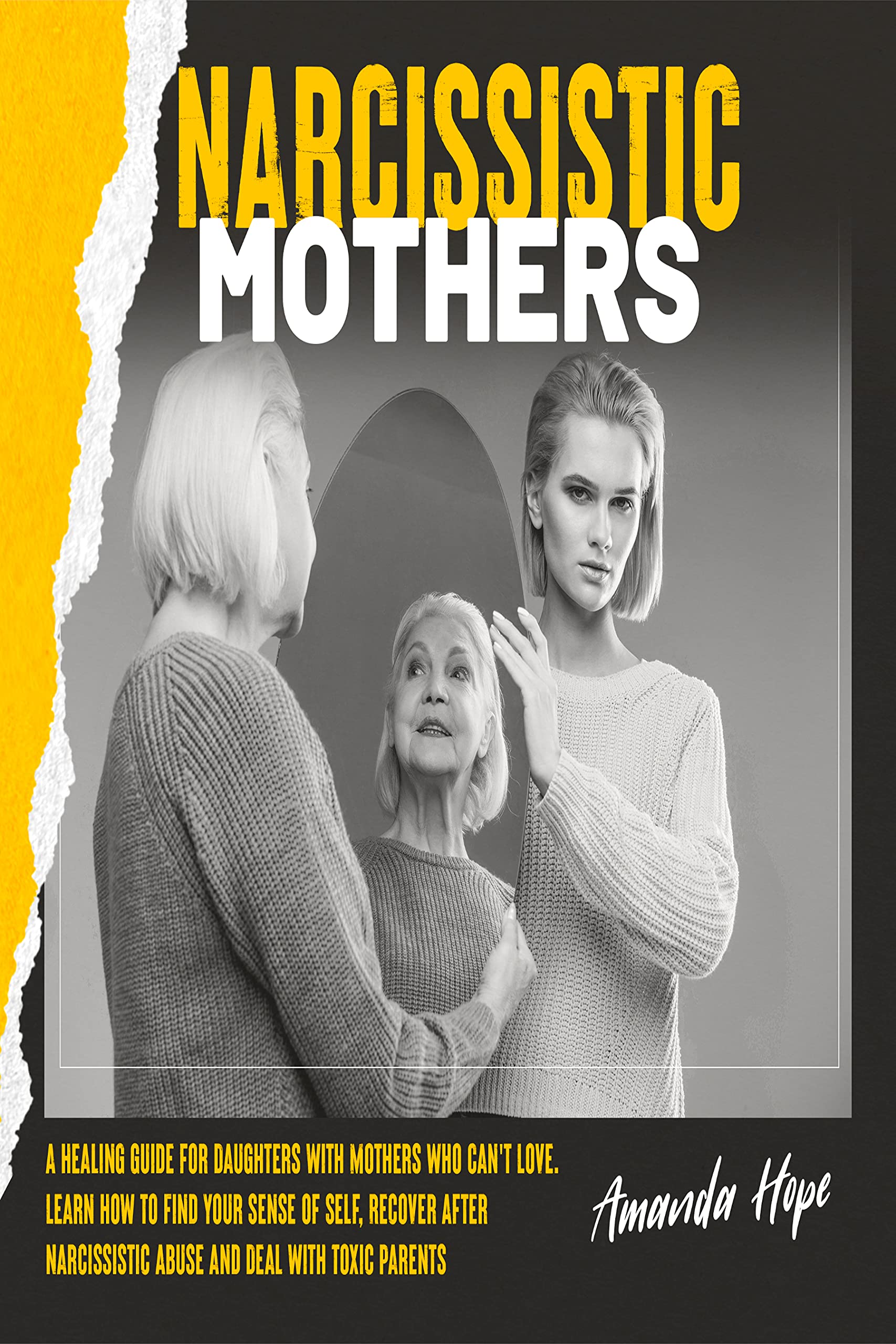 NARCISSISTIC MOTHERS A Healing Guide for Daughters with Mothers Who Can’t Love. Learn How to