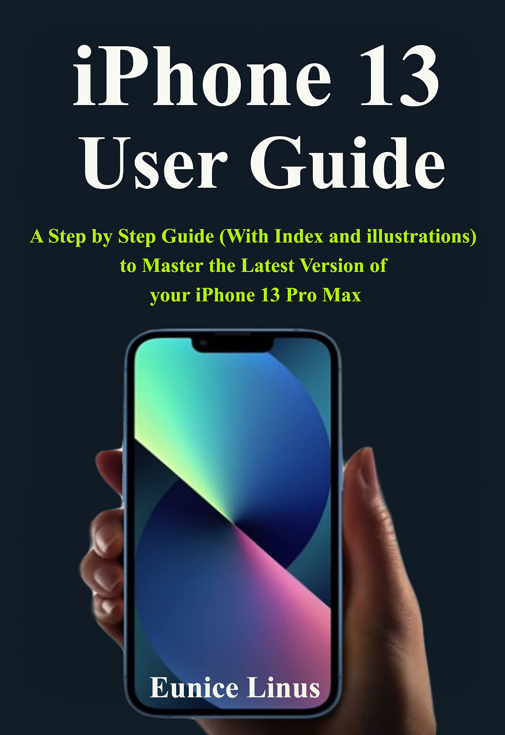 iPhone 13 User Guide A Step by Step Guide (With Index and