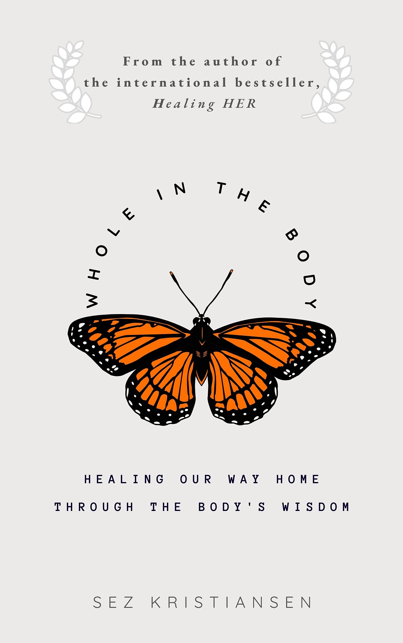 Whole in the body: healing our way home through the body's wisdom