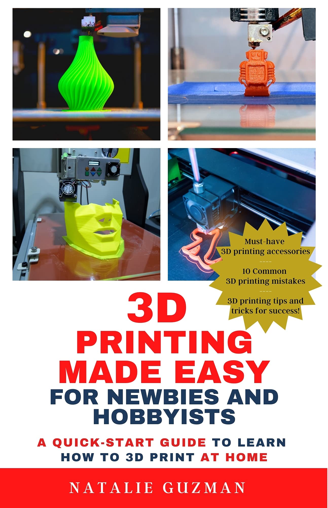 3D Printing Made Easy for Newbies and Hobbyists A QuickStart Guide to