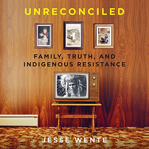Unreconciled: Family, Truth, and Indigenous Resistance