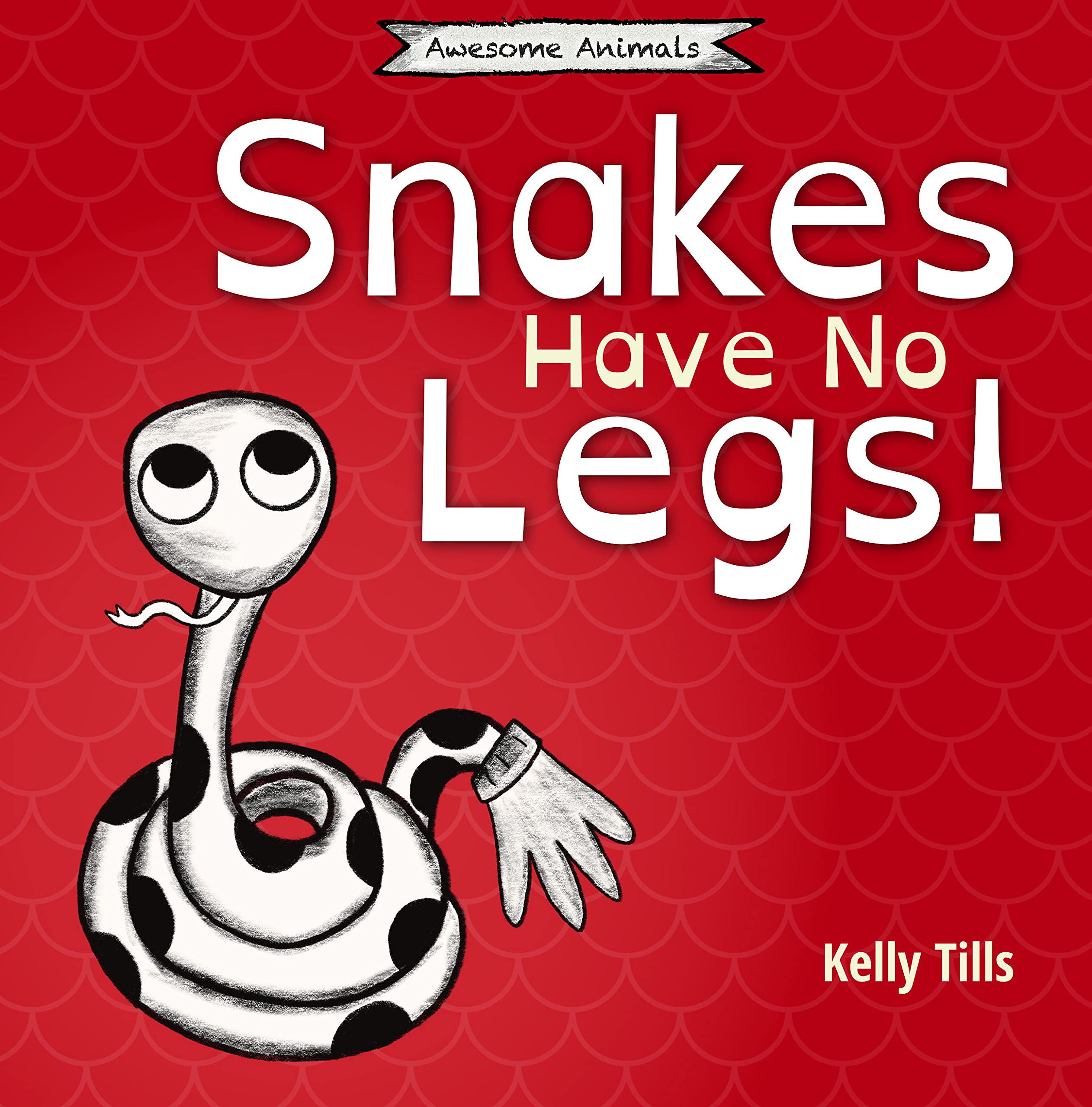 Snakes Have No Legs: A light-hearted book on how snakes get around by slithering