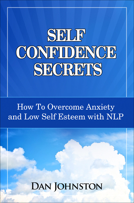 Self Confidence Secrets: How to Overcome Anxiety and Low Self-Esteem ...