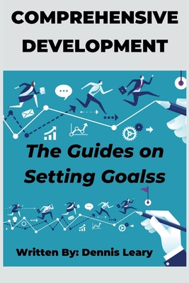 Comprehensive Development: The Guides on Setting Goals by Dennis Leary ...