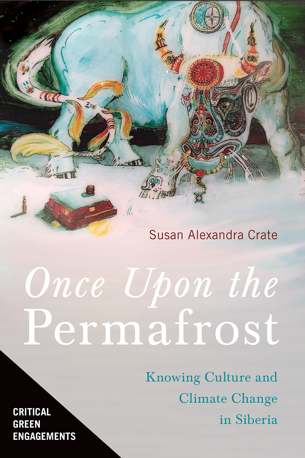 Once Upon the Permafrost: Knowing Culture and Climate Change in Siberia (Critical Green Engagements: Investigating the Green Economy and its Alternatives)