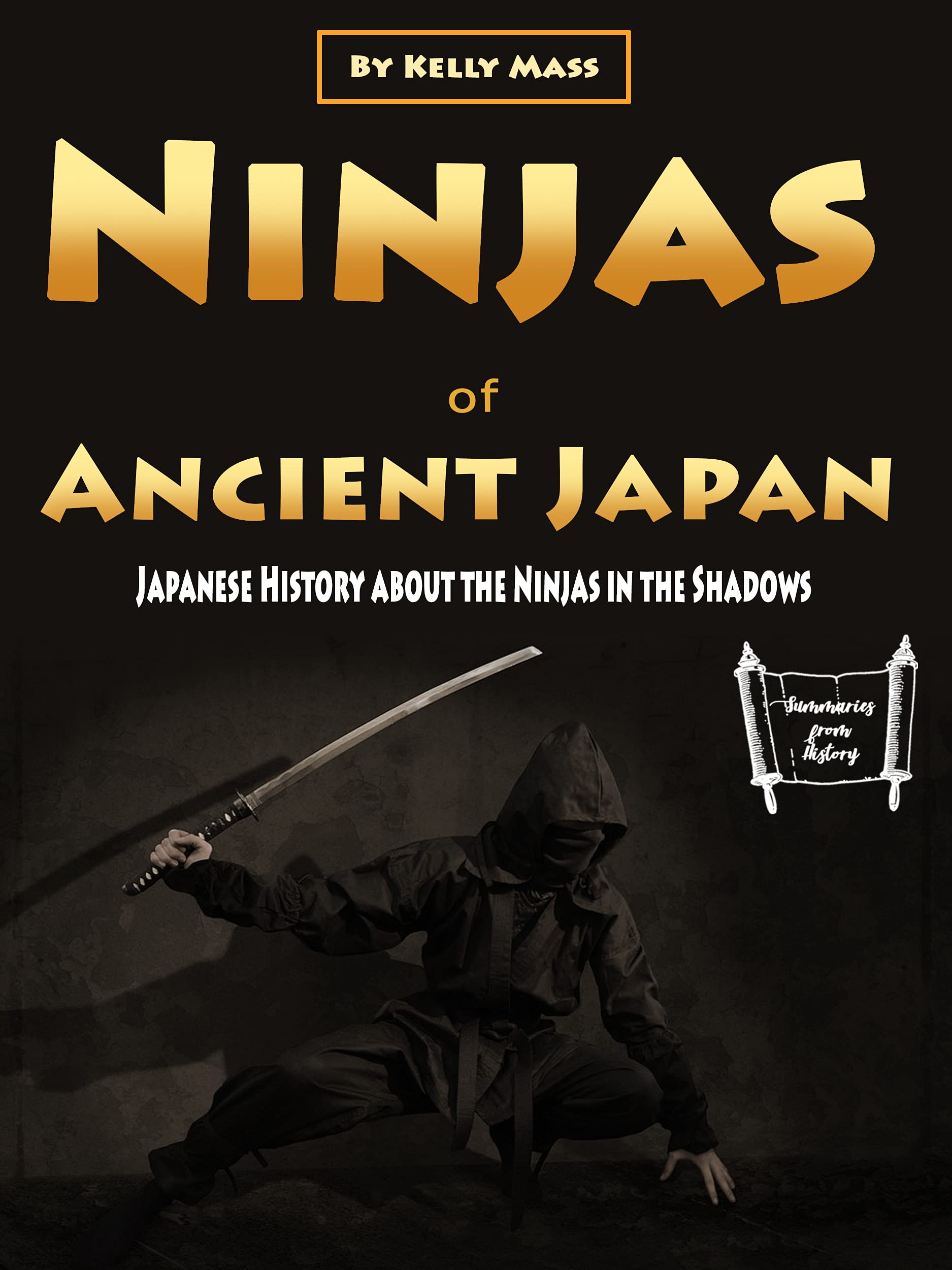 Ninjas of Ancient Japan Japanese History about the Ninjas in the Shadows by Kelly Mass Goodreads