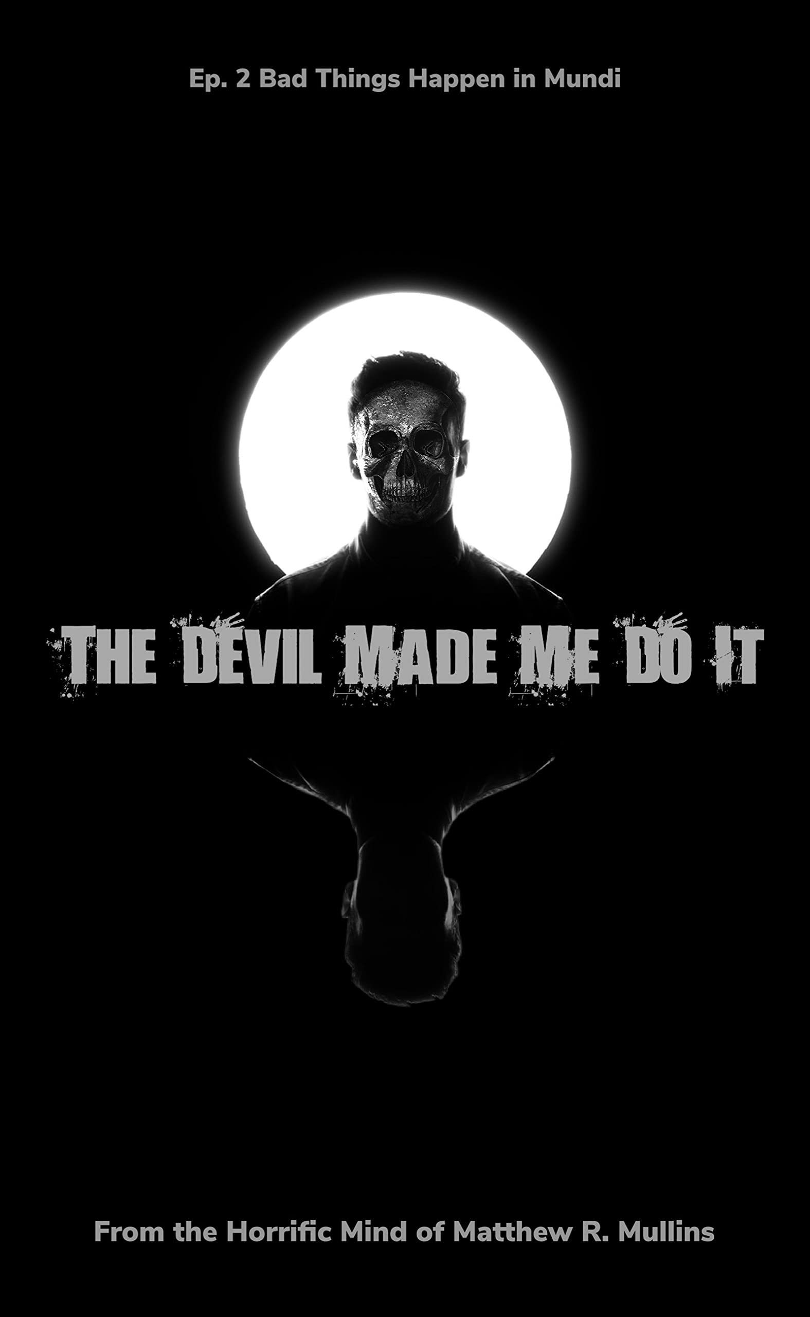 The Devil Made Me Do It: Ep. 2 Bad Things Happen in Mundi by Matthew