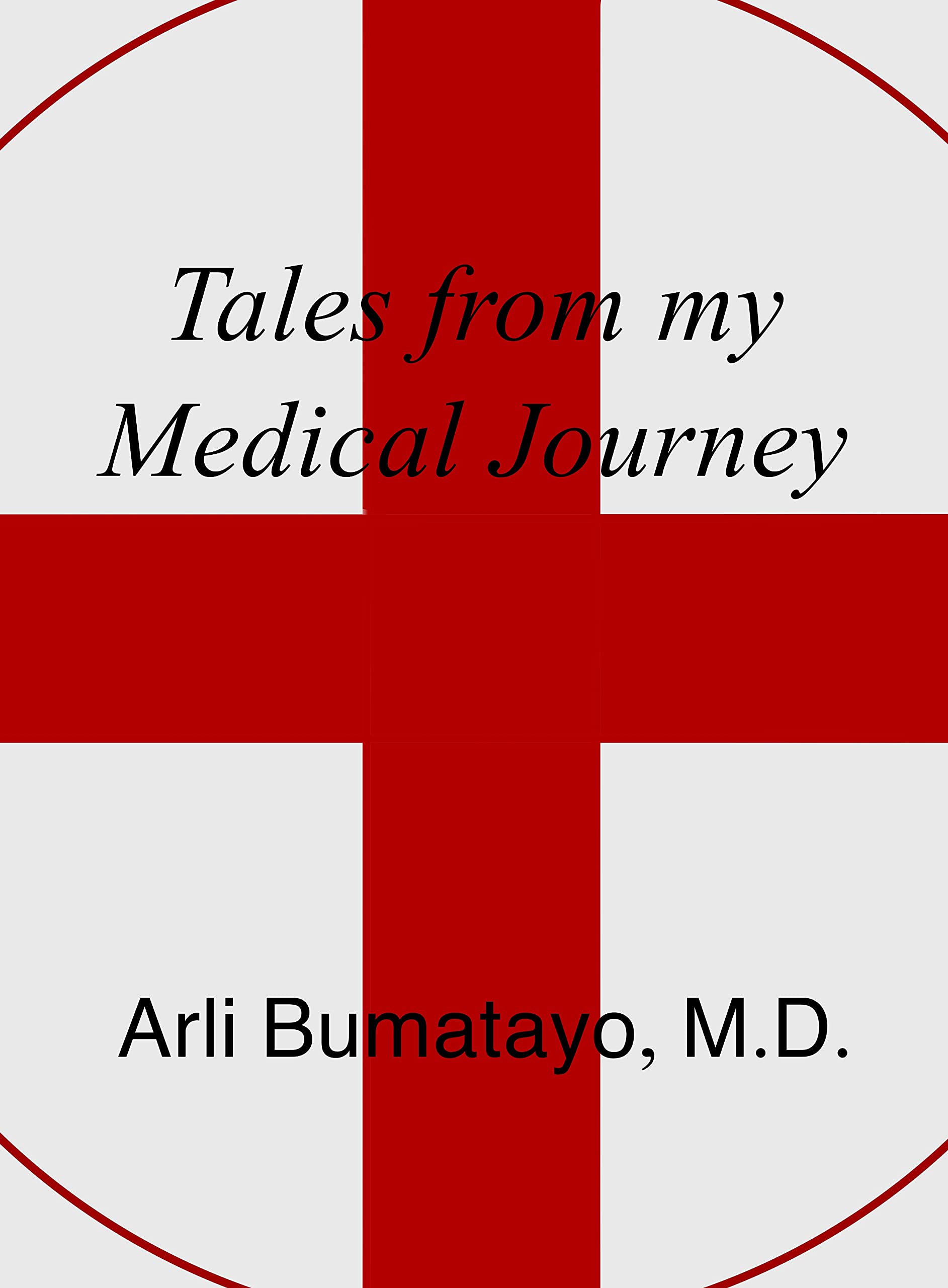 Tales From My Medical Journey by Arli Bumatayo Goodreads