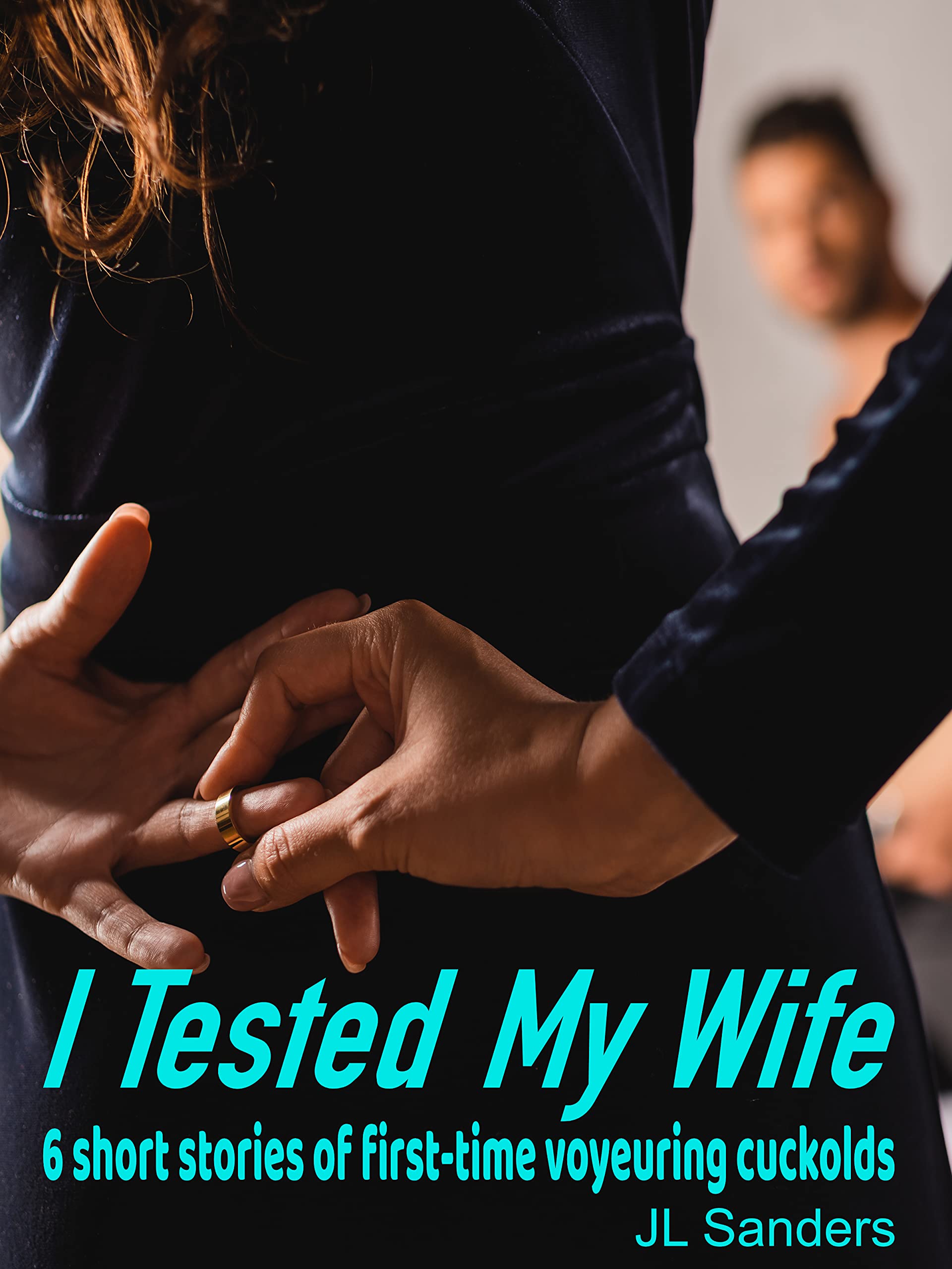 I Tested My Wife: 6 short stories of first-time voyuering cuckolds: A