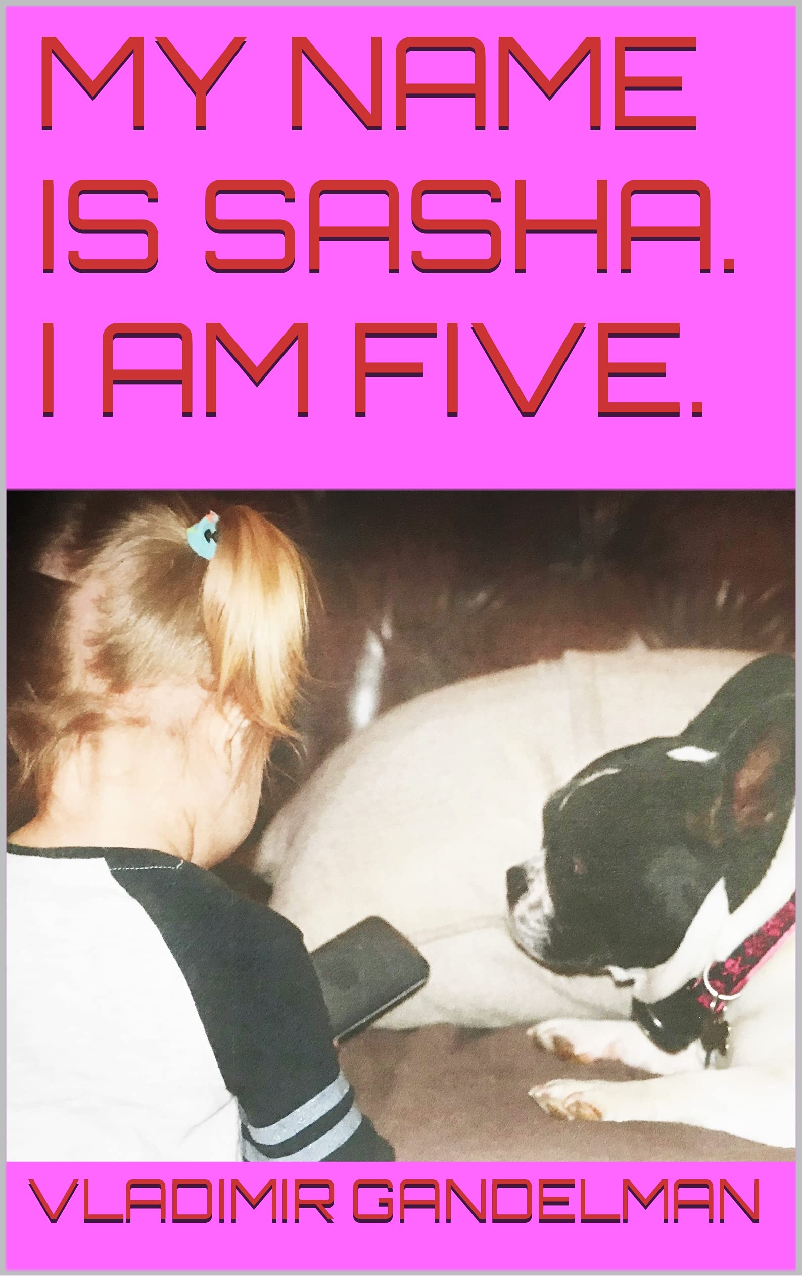 My Name Is Sasha. I am Five.