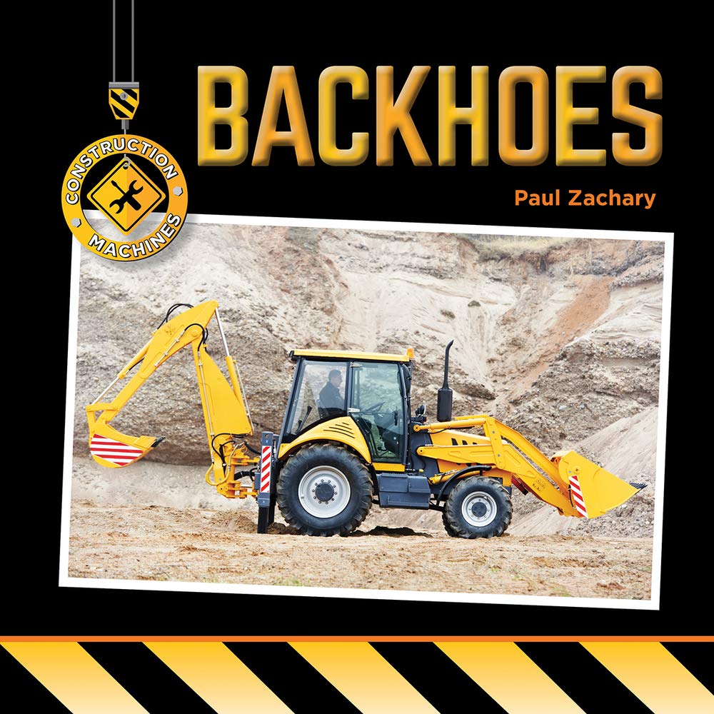 Backhoes (Construction Machines) by Paul Zachary | Goodreads