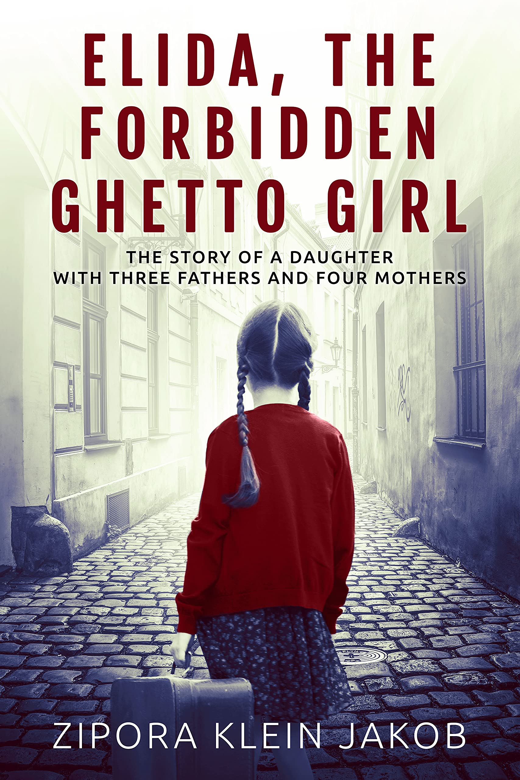 Elida, The Forbidden Ghetto Girl: The story of a daughter with three fathers and four mothers