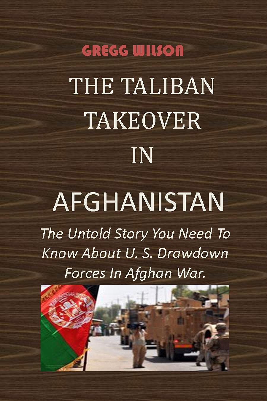 THE TALIBAN TAKEOVER IN AFGHANISTAN: The Untold Story You Need To Know