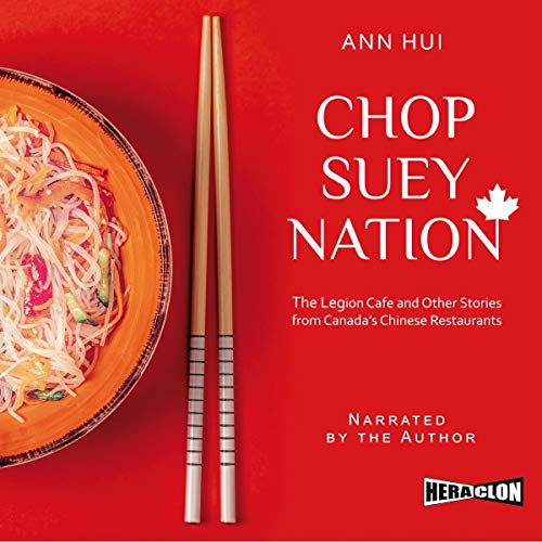 Chop Suey Nation: The Legion Cafe and Other Stories from Canada’s Chinese Restaurants