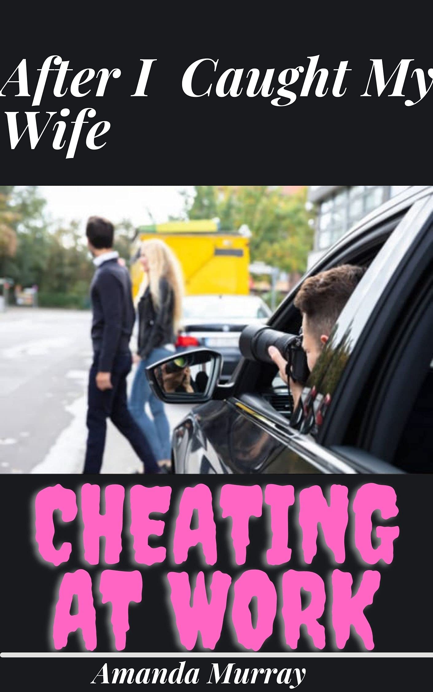 Wife Cheating At Work by Amanda Murray