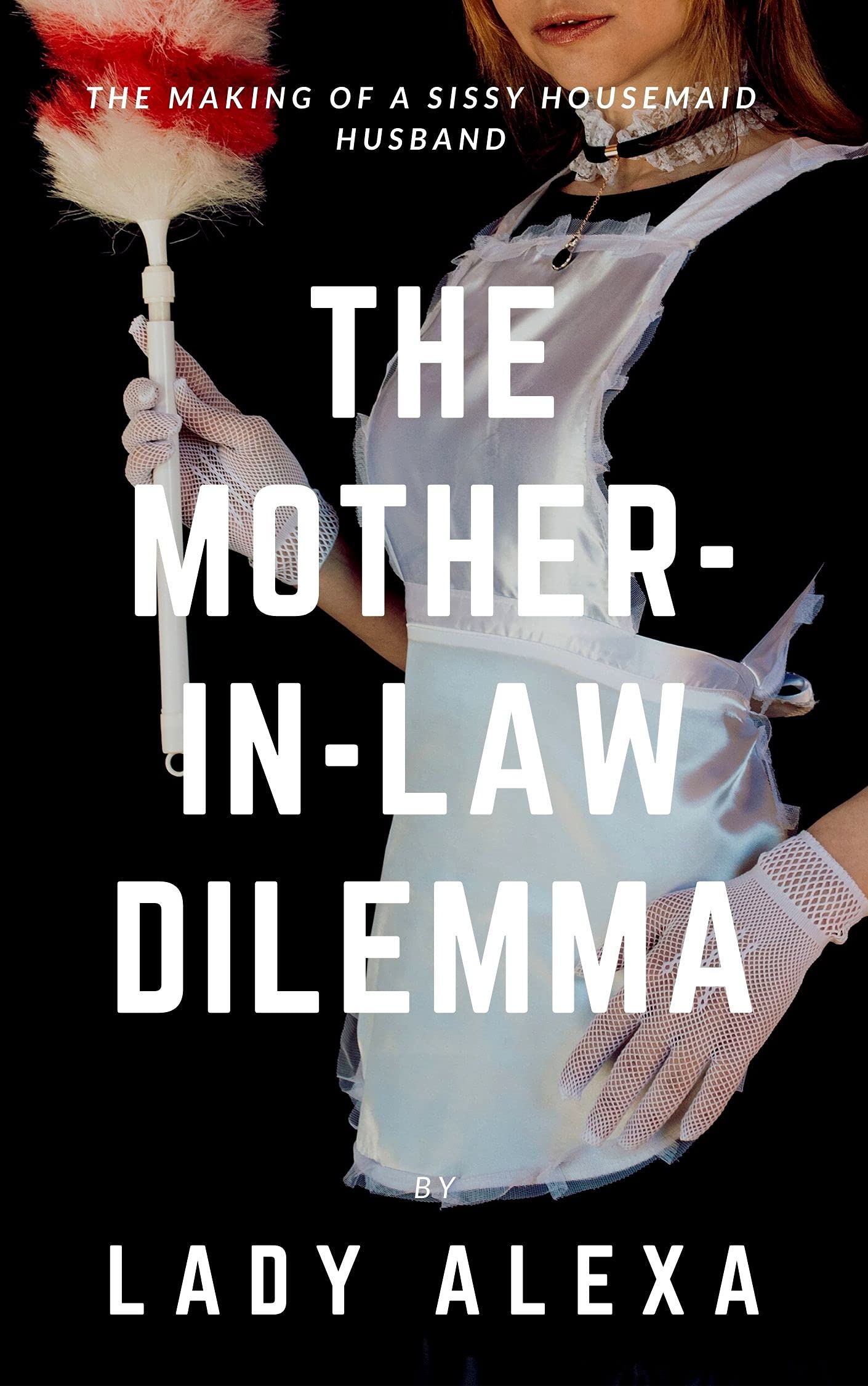 The Mother-In-Law-Dilemma: The making of a sissy housemaid husband
