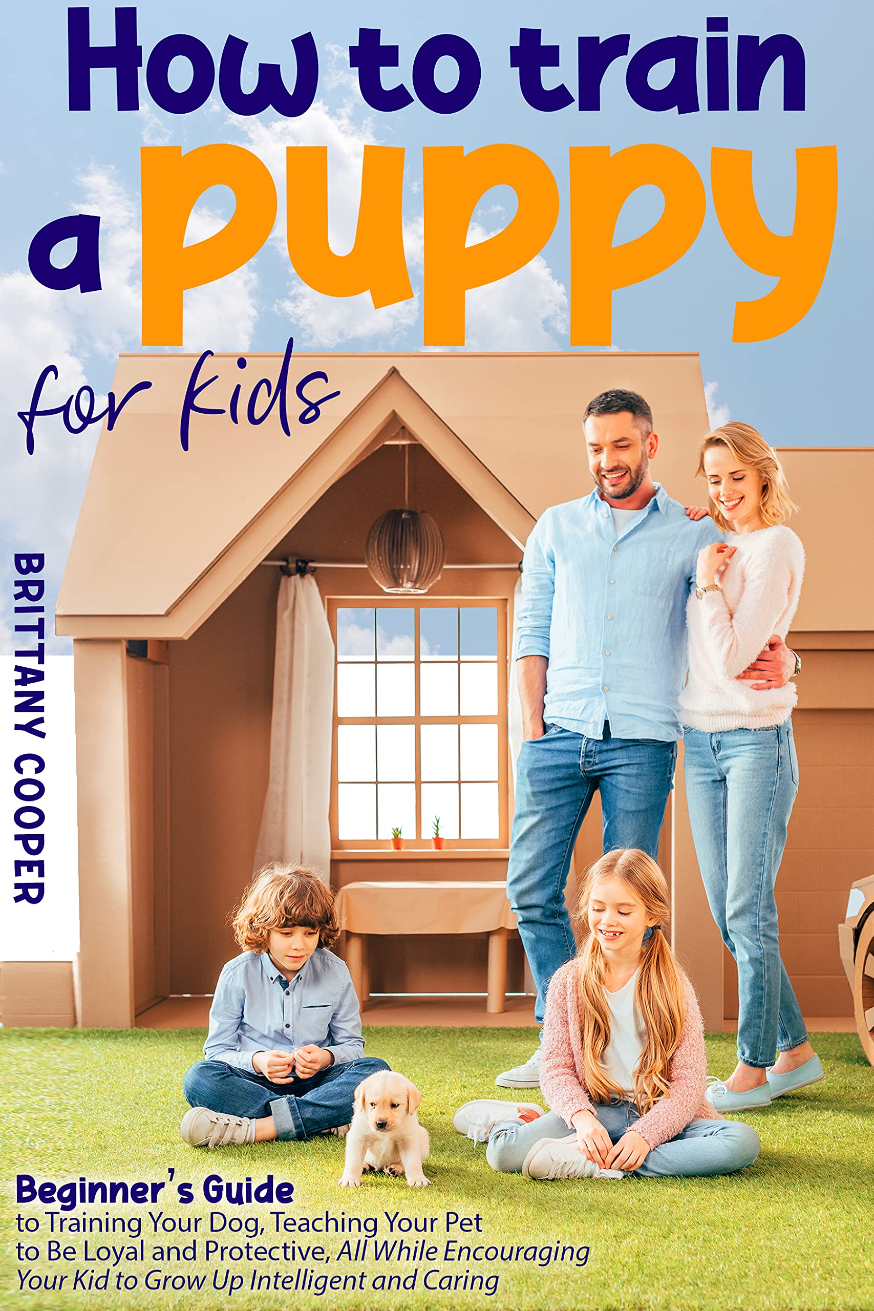 How to Train a Puppy for Kids Beginner’s Guide to Training Your Dog, Teaching Your Pet to Be