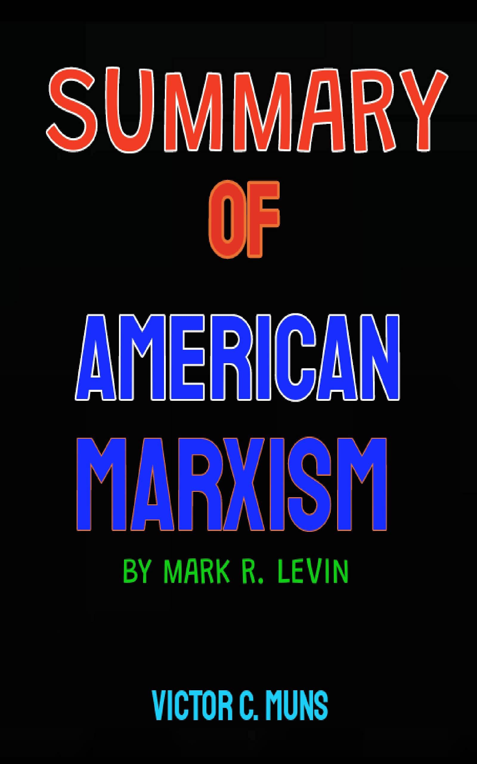 SUMMARY AMERICAN MARXISM BY MARK R. LEVIN by VICTOR C. MUNS Goodreads