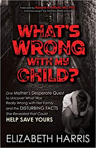 What’s Wrong with My Child?: One Mother’s Desperate Quest to Uncover What Was Really Wrong with Her Family ... and The Disturbing Facts She Revealed that Could Help Save Yours