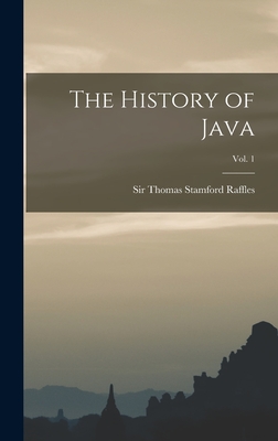 The History of Java; Vol. 1 by Sir Thomas Stamford Raffles | Goodreads