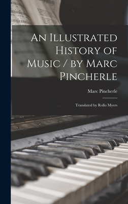 An Illustrated History of Music / by Marc Pincherle; Translated by ...